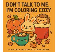 Color Me Cozy: Cute and Cozy Seasonal Coloring Book with Bold and Easy Designs, Adorable Animal Friends, and Stress Relieving Holiday Cheer -Relaxing ... Kids, Teens, and Adults Alike-All Season Lo