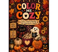 Color Me Cozy: Cute, Cozy & Spooky Fall Coloring for Adults