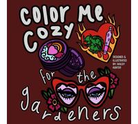 Color Me Cozy: For the Gardeners: By: Hailey Hunter