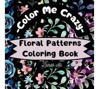Color Me Crazy Floral Patterns Coloring Book