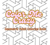 Color Me Crazy: Geometric Adult Coloring Book