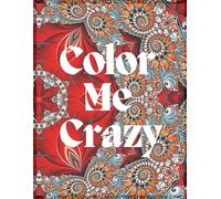 Color Me Crazy: Mandalas & Intricate Designs