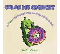 Color Me Crunchy: A Pickle-Licious Coloring Book for Adults and Kids