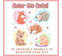 Color Me Cute!: 40 Adorable Animals to Brighten Your Day