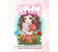 Color Me Cute: Adorable Girls & Pets Coloring Book: Fun and Relaxing Pages with Adorable Animals, Wholesome Scenes, and Sweet Outfits for Kids Ages 6-12