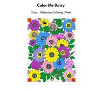 Color Me Daisy: Stress Relieving Coloring Book