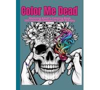 Color Me Dead: A Skull Lover’s Dream Coloring Book