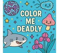 Color Me Deadly: A Simple and Cute Coloring Book Featuring Adorable Things That Could Totally Kill You