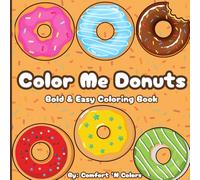 Color Me Donuts : Coloring Book for Adults and Kids, Bold and Easy, Simple and Big Designs for Relaxation Featuring Donuts (Bold & Easy Coloring)