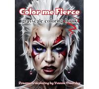 Color me Fierce: 70 Grayscale Portraits with Attitude - A Bold Coloring Experience for Fierce and Fearless Adults