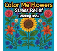 Color Me Flowers: Stress Relief Coloring Book