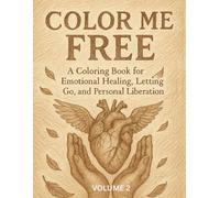 Color Me Free: A Coloring Book for Emotional Healing, Letting Go, and Personal Liberation