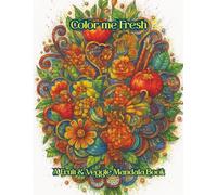 Color me Fresh: A Fruit & Veggie Mandala Book