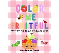 Color Me Fruitful: Fruit of the Spirit Coloring Book