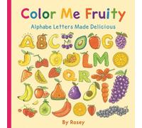Color Me Fruity: Alphabet Letters Made Delicious