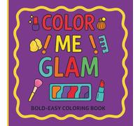 COLOR ME GLAM: Bold & Easy Makeup Coloring Book for Creative Fun, Simple Designs, Cosmetic Items, Makeup