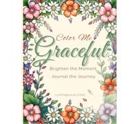 Color Me Graceful: Brighten the Moment. Journal the Journey.