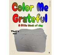 Color Me Grateful: A little block of clay