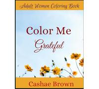 Color Me Grateful Coloring Book: For Adult Women to Color