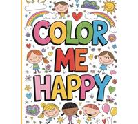 Color Me Happy: 46 Uplifting Coloring Pages with Positive Quotes for Kids Ages 6-10