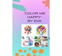 "COLOR ME HAPPY": A BOOK FOR KIDS AND ADULT TO MAKE THEM HAPPY AND TO LEARN THE IMAGINATION AND CREATIVITY. IT HELPS TO CHANGE THE MOOD.