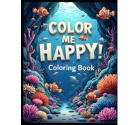 Color Me Happy! Coloring Book: Cute and Fun Designs To Make You Smile