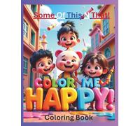 Color Me Happy! Coloring Book: Some Of This! N That!