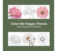 Color Me Happy: Florals: Coloring Book for Adults