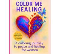 Color Me Healing: A coloring journey to peace and healing for women