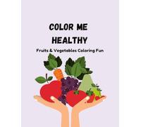 Color Me Healthy: Fruits & Vegetables Coloring Fun
