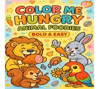 Color Me Hungry: Animal Foodies Coloring Book for Kids & Adults: Cute and Funny Animal Coloring Pages Featuring Animals Eating Their Favorite Foods, Snacks, Fruits, Treats, and Meals
