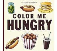 Color Me Hungry: Bold Easy Coloring Book: A Fun & Easy Coloring Book of Cute Foods & Drinks