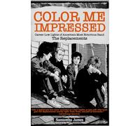 Color Me Impressed: Career Low Lights of America's Most Notorious Band : The Replacements