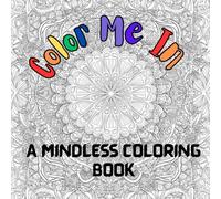 Color Me In: A Mindless Coloring Book