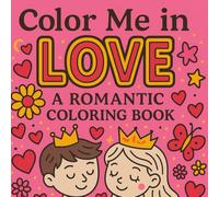 Color me in LOVE: A Romantic Coloring Book