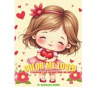 COLOR ME LOVED: VALENTINES DAY AFFIRMATION COLORING BOOK FOR YOUR LITTLE ONE