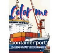 Color me, Malbuch für Erwachsene: ' container port '