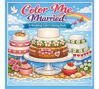 Color Me Married: A Wedding Cake Coloring Book: A Sweet Journey Through Wedding Cake Bliss