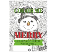 Color Me Merry Coloring Fun For The Whole Family: Adult Christmas Holiday Adult Coloring Book For the Entire Family Reduce Stress Relax Enjoy The Holidays