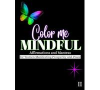 Color Me MINDFUL 2: Affirmations and Mantras for Women Manifesting Prosperity and Peace