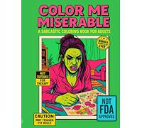 Color Me Miserable - A Sarcastic Coloring Book for Adults: Hilariously Passive-Aggressive Pages to Color Your Way Through Stress, Chaos, and Poor Life Choices