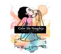 Color Me Naughty: An Adult Coloring Book