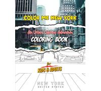COLOR ME NEW YORK: An Urban Coloring Adventure: NYC Landmarks Coloring Book For Kids & Adults (8.5 x 11 in) 93 Unique Designs