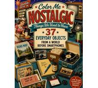 Color Me Nostalgic: 37 Funny Everyday Objects from a World Before Smartphones: A Retro Coloring Book for Adults and Seniors