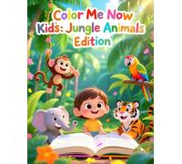 Color Me Now Kids: Jungle Animals Edition: 32 Fun & Easy Jungle Animal Coloring Pages for Kids Ages 3-8
