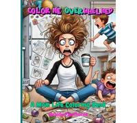 Color Me Overwhelmed...: A Mom Life Coloring Book