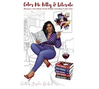 Color Me Petty & Literate: Because I Can Read, Throw Shade, and Stay in the Lines