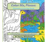 Color Me, Please: Dinosaurs Coloring Book!: 37 Fun and Easy Dinosaur Coloring Pages for Kids Ages 4-8