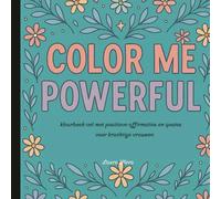 Color me powerful: kleurboek vol met positieve affirmaties en qoutes voor krachtige vrouwen