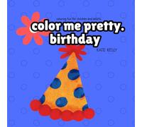 color me pretty birthday coloring book: birthday coloring book